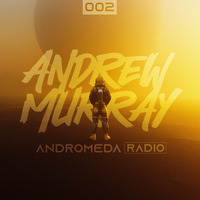 Andrew Murray Presents Andromeda Radio | 002 by The Murray Brand