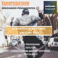 Radiopsiqueshow -  Programa 01 - Nuestro gran aliado para ser feliz by Radiopsiqueshow