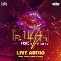 RUSH BEACH PARTY LIVE AUDIO f./Lone Realness Performance (UNCENSORED) by Blaqrose Supreme