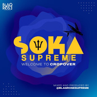 Soka Supreme 2023 - Welcome To Crop Over by Blaqrose Supreme