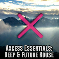 Axcess Essentials: Deep and Future House by DJ AXCESS