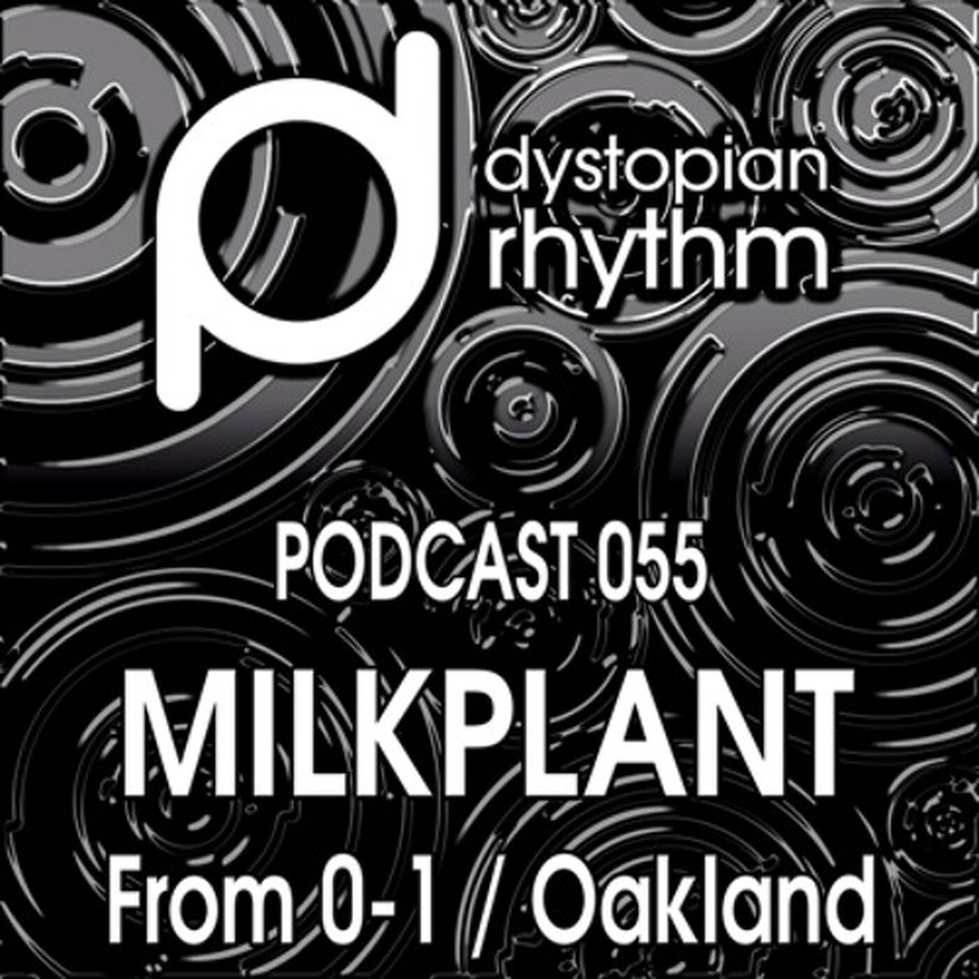 Dystopian Rhythm Podcast 055 - Milkplant episode artwork