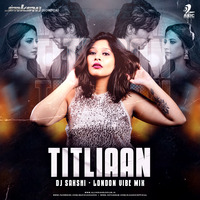 Titliaan - DJ Sakshi - London Vibe Mix by AIDC