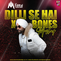 Dilli Se BC X Bones - Mashup - DJ Mani (Disco Singh) by Downloads4Djs