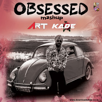 OBSESSED (DJ ART &amp; DJ KADE MASHUP) by Downloads4Djs