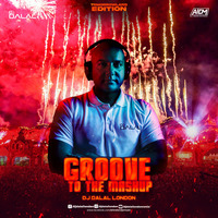    Groove To The Mashup (Vol.105) - DJ Dalal London (Tomorrowland Edition)