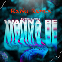 Dutch Dannis - Wanna Be (RaWu Remix) by RaWu