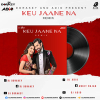 Keu Jaane Naa (House Remix) - DJ Adio &amp; DJ Dorakey by AIDD