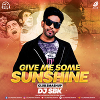 Give Me Some Sunshine (Club Smashup) - DJ SBK by AIDD