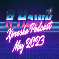 R-Hawk - Xpresha Podcast 002 - May 2023 by DJ R-Hawk
