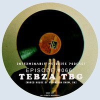 IMP - Episode #066 Guest Mix By Tebza TBG (Wired House Of Vibration Show, SA) by Interminable Melodies Podcast