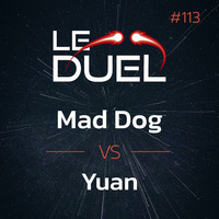 Le Duel #113 : Mad Dog VS Yuan by Le Duel