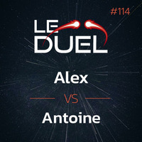 Le Duel #114 : Alex VS Antoine by Le Duel