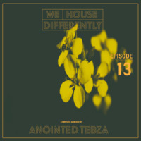 WeHouseDifferentlyMix Episode.013 (Mixed by Anointed Tebza) by Dj Anointed Tebza