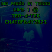 No Made In Tekno Live 1 @ Ter-A-teK - Cha-Tof-Day 2023 [09/07/2023] by Ter-A-teK