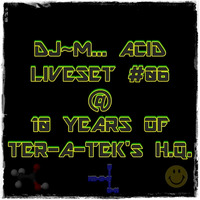 Dj~M...Acid LiveSet #06  @ 10 years of TER-A-TEK's H.Q. by Dj~M...
