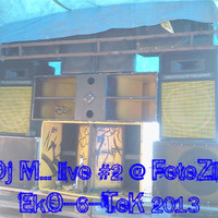 Dj~M... live @ EkO-6-TeK FeteZik 2013 Part2 by Dj~M...