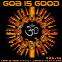 Goa Is Good vol.13 - Live @ Ter-A-teK - Jungle Party #14 [20/05/2023] by Dj~M...