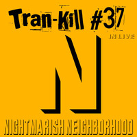 Tran-Kill #37 - Nightmarish Neighborhood - In Live by Dj~M...