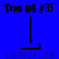 Tran-Kill #35 - Light of Life by Dj~M...