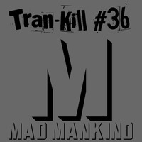 Tran-Kill #36 - Mad Mankind by Dj~M...