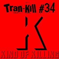 Tran-Kill #34 - Kind Of killing by Dj~M...