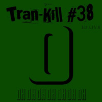 Tran-Kill #38 - Oh Oh Oh Oh Oh Oh Oh - In Live by Dj~M...