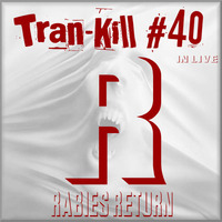 Tran-Kill #40 - Rabies Return - In Live by Dj~M...
