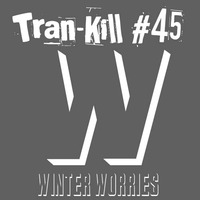 Tran-Kill #45 - Winter Worries by Dj~M...