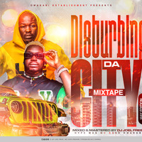 DISTURBING DA CITY MIXTAPE2023 JUNE EDITION EP2 BY DJ JOEL FRESH FT MC KASH OWAKABI by D Jay Joel Ug