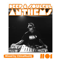 Deep &amp; Soulful Anthems #01 by ChinaMuziQ