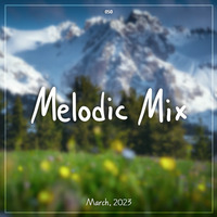 Melodic Mix - March 2023 by Cerulean