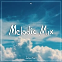 Melodic Mix - June 2023 by Cerulean