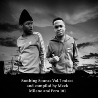 Soothing sounds Vol 7 mixed and complied by Meek Milano And Pera 101 by Mpumelelo Mkhize