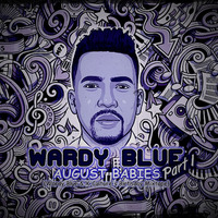 August Babies Part 1 (Wardy Blue's Birthday Mixtape) by Wardy Blue