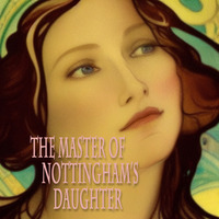 The Master Of Nottingham's Daughter by Tyrannocaster