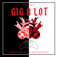 DJ Gigalot - Amapiano Vol 4 (Exclusives) by DJ Gigalot