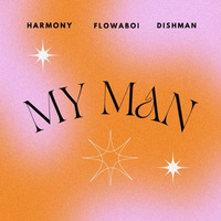 Harmony_My man ( feat Dishman X MR KEN &amp; Flowaboii ) by Dishman_012