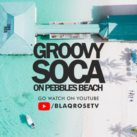 GROOVY SOCA ON PEBBLES BEACH [WATCH ON YOUTUBE] by Blaqrose Supreme