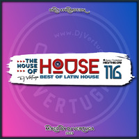 The House of House vol. 116 (Best of Latin House) by Dj Vertuga