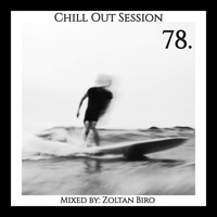 Zoltan Biro - Chill Out Session 078 by Zoltan Biro