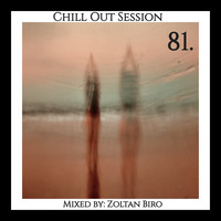 Zoltan Biro - Chill Out Session 081 by Zoltan Biro