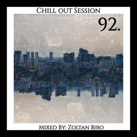 Zoltan Biro - Chill Out Session 092 by Zoltan Biro