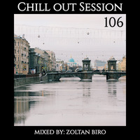 Zoltan Biro - Chill Out Session 106 by Zoltan Biro