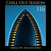 Zoltan Biro - Chill Out Session 116 by Zoltan Biro