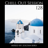 Zoltan Biro - Chill Out Session 128 by Zoltan Biro