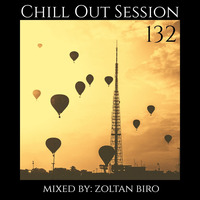 Zoltan Biro - Chill Out Session 132 by Zoltan Biro