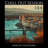 Zoltan Biro - Chill Out Session 144 by Zoltan Biro