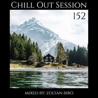 Zoltan Biro - Chill Out Session 152 by Zoltan Biro
