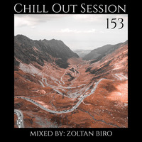 Zoltan Biro - Chill Out Session 153 by Zoltan Biro